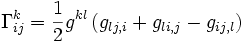 \Gamma^k_{ij} = \frac{1}{2} g^{kl} \left(g_{lj,i} + g_{li,j} - g_{ij,l}\right)