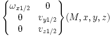 \begin{Bmatrix} \omega_{x 1/2} & 0 \\ 0 & v_{y 1/2} \\ 0 & v_{z 1/2} \end{Bmatrix} (M,x,y,z)