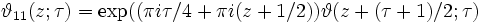 \vartheta_{11}(z;\tau) = \exp((\pi i \tau/4 + \pi i (z+1/2))\vartheta(z+(\tau+1)/2;\tau)