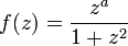  f(z) = {z^a\over 1+z^2} 