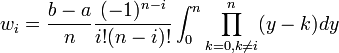 w_i= \frac{b-a}{n}\frac{(-1)^{n-i}}{i!(n-i)!} \int_0^n \prod_{k=0,k \ne i}^n (y - k)dy  