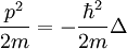 \frac{p^2}{2m} = -\frac{\hbar^2}{2m} \Delta