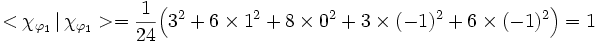<\chi_{\varphi_1}\, |\,\chi_{\varphi_1}>=\frac {1}{24}\Big(3^2+6\times 1^2+8\times 0^2 + 3\times (-1)^2 + 6\times (-1)^2\Big)=1 \;