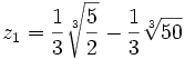 z_1 = \frac{1}{3}\sqrt[3]{\frac{5}{2}} - \frac{1}{3}\sqrt[3]{50} 