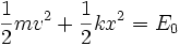  \frac{1}{2}m v^2 + \frac{1}{2} k x^2 = E_0  