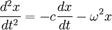 \frac{d^2x}{dt^2} = - c \frac{dx}{dt} - \omega^2x\, 