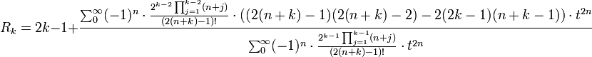 R_k = 2k-1 + \frac {\sum_0^{\infty} (-1)^n \cdot \frac{2^{k-2} \prod_{j=1}^{k-2}(n+j)}{(2(n+k)-1)!}\cdot \left((2(n+k)-1)(2(n+k)-2)-2(2k-1)(n+k-1)\right)\cdot t^{2n}}
{\sum_0^{\infty} (-1)^n \cdot \frac {2^{k-1}\prod_{j=1}^{k-1}(n+j)} {(2(n+k)-1)!}\cdot t^{2n}}