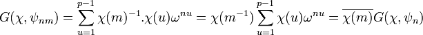  G(\chi, \psi_{nm})= \sum_{u=1}^{p-1} \chi(m)^{-1}.\chi (u) \omega^{nu}=\chi (m^{-1})\sum_{u=1}^{p-1} \chi (u) \omega^{nu}=\overline{\chi(m)} G(\chi,\psi_n) \;