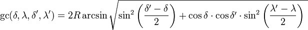 \operatorname{gc}(\delta, \lambda, \delta', \lambda') =2R \arcsin\sqrt{\sin^2{\left(\frac{\delta' - \delta}{2}\right)} + \cos{\delta} \cdot \cos{\delta'} \cdot \sin^2{\left(\frac{\lambda' - \lambda}{2}\right)}\  }