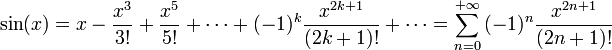 \sin(x) = x - \frac{x^{3}}{3!}  + \frac{x^{5}}{5!} + \cdots + (-1)^{k}\frac{x^{2k+1}}{(2k+1)!} +\cdots = \sum\limits_{n = 0}^{+\infty}  {( - 1)^n } \frac{{x^{2n + 1} }}{{(2n + 1)!}}