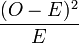 \frac {(O-E)^2} E\,