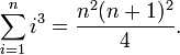 \sum_{i=1}^n i^3 = \frac{n^2(n + 1)^2}{4}.