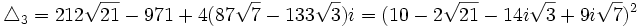  \triangle_3 = 212\sqrt{21} - 971 + 4(87\sqrt{7}-133\sqrt{3})i = (10-2\sqrt{21}-14i\sqrt{3}+9i\sqrt{7})^2  ~