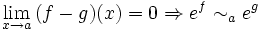 \lim_{x \to a}{(f-g)(x)}=0 \Rightarrow e^f \sim_a e^g