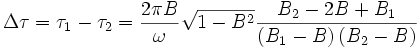 \Delta\tau=\tau_1-\tau_2=\frac{2\pi B}{\omega}\sqrt{1-B^2}\frac{B_2-2B+B_1}{\left(B_1-B\right)\left(B_2-B\right)}