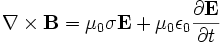  \nabla \times \mathbf{B}=\mu_0 \sigma \mathbf{E} +\mu_0\epsilon_0 \frac{\partial \mathbf{E}}{\partial t} 