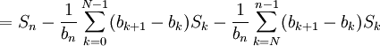 =S_n - \frac1{b_n}\sum_{k=0}^{N-1}(b_{k+1} - b_k)S_k - \frac1{b_n}\sum_{k=N}^{n-1}(b_{k+1} - b_k)S_k