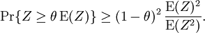 \Pr \lbrace Z \geq \theta\, \operatorname{E}(Z) \rbrace \geq (1-\theta)^2\, \frac{\operatorname{E}(Z)^2}{\operatorname{E}(Z^2)}.