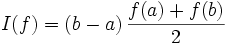 I(f) = (b-a) \, \frac{f(a) + f(b)}{2}