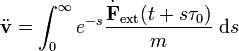 \ddot {\mathbf v} = \int_0^\infty e^{-s} \frac{\dot {\mathbf F}_{{\rm ext}}(t + s \tau_0)}{m} \; {\rm d} s
