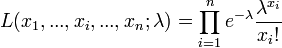 L(x_1,...,x_i,...,x_n;\lambda) = \prod_{i=1}^n e^{-\lambda} \frac{\lambda^{x_i}}{x_i!}