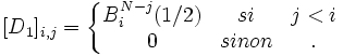 [D_1]_{i,j} = 
\left\{
\begin{matrix}
B_i^{N-j}(1/2) & si & j<i \\
0 & sinon &.
\end{matrix}
\right.