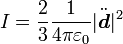 I = \frac{2}{3} \frac{1}{4 \pi \varepsilon_0} |\ddot \boldsymbol d|^2