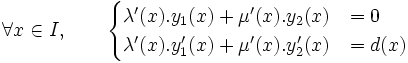 \forall x  \in I , \qquad \begin{cases}\lambda'(x) . y_1(x)+\mu'(x) .y_2(x)&=0\\
\lambda'(x) . y'_1(x)+\mu'(x) .y'_2(x)&=d(x)\end{cases} 