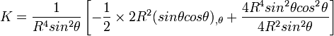  K= \frac{1}{R^4sin^2\theta} \left[
-\frac12 \times 2R^2 (sin\theta cos\theta)_{,\theta} 
+\frac{4R^4sin^2 \theta cos^2 \theta}{4R^2sin^2\theta}
\right]
