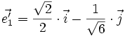 \vec{e'_1} = \frac{\sqrt{2}}{2} \cdot \vec{i} - \frac{1}{\sqrt{6}} \cdot \vec{j}