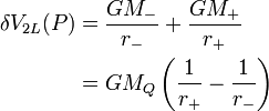 
\begin{align}
\delta V_{2L}(P) &= \frac{GM_{-}}{r_{-}} + \frac{GM_{+}}{r_{+}}\\
                 &= GM_{Q} \left(\frac{1}{r_{+}} - \frac{1}{r_{-}} \right)\\
\end{align}
