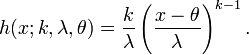  h(x;k,\lambda, \theta) = {k \over \lambda} \left({x-\theta \over \lambda}\right)^{k-1}.