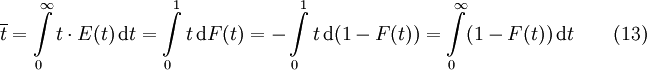 \overline {t} = \int\limits_{0}^\infty t \cdot E(t)\, \mathrm dt = \int\limits_{0}^1 t\, \mathrm dF(t) = -\int\limits_{0}^1 t\, \mathrm d(1-F(t)) =  \int\limits_{0}^\infty (1-F(t))\, \mathrm dt \qquad (13)