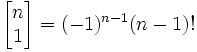 \left[\begin{matrix} n \\ 1 \end{matrix}\right] = 
(-1)^{n-1} (n-1)!