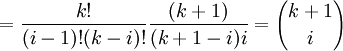 = \frac{k!}{(i-1)!(k-i)!}\frac{(k+1)}{(k+1-i)i} = {k+1 \choose i}