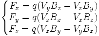 \left\{\begin{matrix}F_x=q(V_yB_z - 
V_zB_y)\\F_y=q(V_zB_x-V_xB_z)\\F_z=q(V_xB_y-V_yB_x)\end{matrix}\right.
