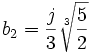  b_2 = \frac{j}{3}\sqrt[3]{\frac{5}{2}}    