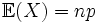 \mathbb{E}(X)=np\,