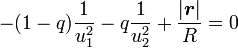 - (1 - q) \frac{1}{u_1^2} - q \frac{1}{u_2^2} + \frac{|{\boldsymbol{r}}|}{R} = 0