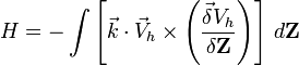 H = - \int{ \left [  \vec k \cdot \vec V_h \times \left ( \frac {\vec \delta V_h} {\delta \mathbf Z}  \right ) \right ] \,d{\mathbf Z } }