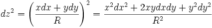 dz^2=\left(\frac{xdx+ydy}{R}\right)^2
=\frac{x^2dx^2+2xydxdy+y^2dy^2}{R^2}