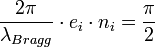 \frac{2\pi}{\lambda_{Bragg}}\cdot e_i \cdot n_i =\frac{\pi}{2}