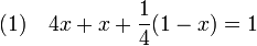 (1)\quad 4x + x + \frac 14(1-x) = 1