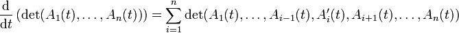 \frac{{\rm d}}{{\rm d}t} \left(\det (A_1(t),\dots, A_n(t))  \right)= \sum_{i=1}^n \det (A_1(t),\dots, A_{i-1}(t),A'_i(t),A_{i+1}(t),\dots, A_n(t))