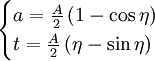 \begin{cases} 
a=\frac{A}{2} \left(1 - \cos\eta \right)\\
t=\frac{A}{2} \left(\eta - \sin\eta \right)
\end{cases}