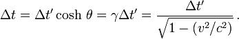 \Delta t = \Delta t'\cosh\,\theta  = \gamma \Delta t' = \frac{\Delta t'}{\sqrt{1 - (v^2/c^2)}}\,.