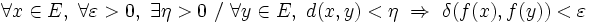 \forall x \in E, \ \forall \varepsilon > 0 ,\ \exists \eta > 0 \ / \ \forall y \in  E, \ d(x,y) < \eta \ \Rightarrow \ \delta(f(x),f(y)) <\varepsilon \,\!