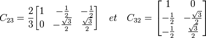 

C_{23}
=\frac{2}{3}
\begin{bmatrix}
1 & -\frac{1}{2}  & -\frac{1}{2}  \\
0 &  -\frac{\sqrt{3}}{2} & \frac{\sqrt{3}}{2}
\end{bmatrix} 



\quad et \quad

 C_{32}
=
\begin{bmatrix}
1 & 0 \\
-\frac{1}{2} &  -\frac{\sqrt{3}}{2} \\
-\frac{1}{2}  & \frac{\sqrt{3}}{2} 
\end{bmatrix} 

