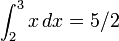 \int_2^3 x\, dx = 5/2