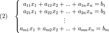 (2)\quad \left\{\begin{matrix}  a_{11}x_1+a_{12}x_2+...+a_{1n}x_n = b_1 \\ a_{21}x_1+a_{22}x_2+...+a_{2n}x_n = b_2 \\ \vdots \\ a_{m1}x_{1}+a_{m2}x_{2}+...+a_{mn}x_n = b_m\end{matrix}\right.